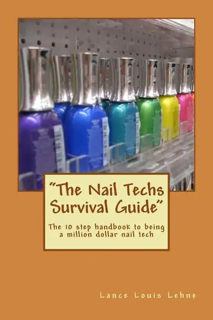 "The Nail Techs Survival Guide": The 10 step handbook to becoming a million dollar nail technician - Paperback