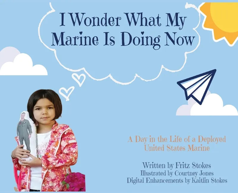I Wonder What My Marine Is Doing Now: A Day in the Life of a Deployed United States Marine - Hardcover