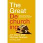 The Great Dechurching: Who's Leaving, Why Are They Going, and What Will It Take to Bring Them Back? - Hardcover
