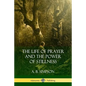The Life of Prayer and the Power of Stillness - Paperback
