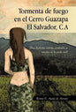 Tormenta de Fuego En El Cerro Guazapa El Salvador, C.a: Una Historia Vivida, Contada, y Escrita En La Vida Real - Hardcover
