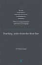 Teaching: Notes from the Front Line. We Are, at the Time I Write This, in Need of a Revolution in Education. This Is a Strong Statement and I Don't Us - Paperback