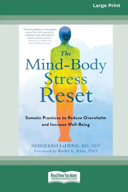 The Mind-Body Stress Reset: Somatic Practices to Reduce Overwhelm and Increase Well-Being [16pt Large Print Edition] - Paperback