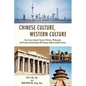 Chinese Culture, Western Culture: How Cross-Cultural Views of History, Philosophy and Human Relationships Will Change Modern Global Society - Paperback