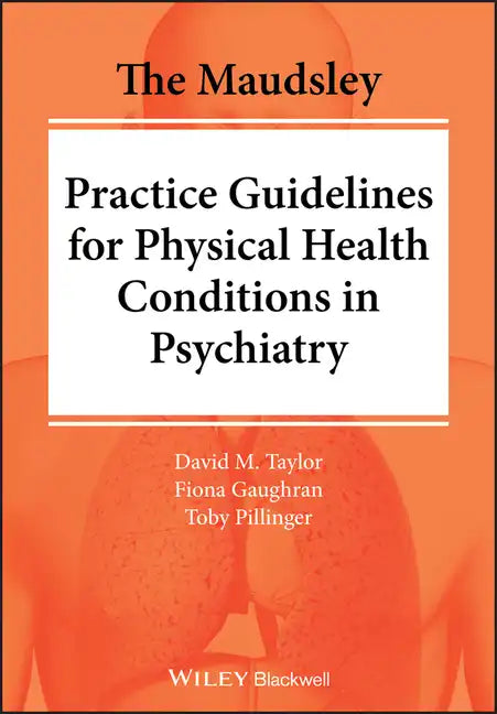 The Maudsley Practice Guidelines for Physical Health Conditions in Psychiatry - Paperback