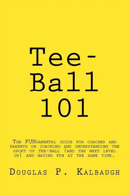 Tee-Ball 101: Coaching Beginning Baseball - Paperback