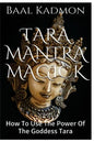 Tara Mantra Magick: How To Use The Power Of The Goddess Tara - Paperback