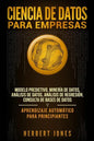 Ciencia de Datos para Empresas: Modelo Predictivo, Minería de Datos, Análisis de Datos, Análisis de Regresión, Consulta de Bases de Datos y Aprendizaj - Paperback