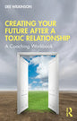 Creating Your Future After a Toxic Relationship: A Coaching Workbook - Paperback