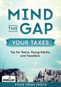 Mind the Gap: Your Taxes: Tax for Teens, Young Adults, and Travellers - Paperback