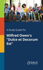 A Study Guide for Wilfred Owen's "Dulce Et Decorum Est" - Paperback