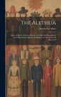 The Aletheia: Spirit of Truth: A Series of Letters in Which the Principles of the United Society Known As Shakers Are Set Forth and Illustrated - Hardcover