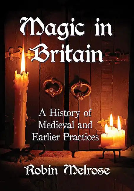 Magic in Britain: A History of Medieval and Earlier Practices - Paperback