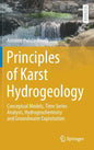 Principles of Karst Hydrogeology: Conceptual Models, Time Series Analysis, Hydrogeochemistry and Groundwater Exploitation - Hardcover