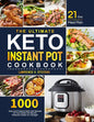 The Ultimate Keto Instant Pot Cookbook: 1000 Easy and Foolproof Keto Diet Recipes for Your Instant Pot Electric Pressure Cooker on a Budget 21-Day Mea - Paperback