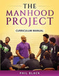 The Manhood Project: Curriculum Manual - Paperback
