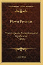 Flower Favorites: Their Legends, Symbolism And Significance (1898) - Paperback
