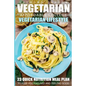 Vegetarian: Affordable College Vegetarian Lifestyle - 23 Quick Nutrition Meal Plans to Keep You Focused and Feeling Good - Paperback