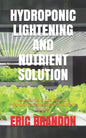 Hydroponic Lightening and Nutrient Solution: An Essential Guide Book On Hydroponic Lightening And Nutrient Solution - Paperback