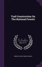 Trail Construction On The National Forests - Hardcover