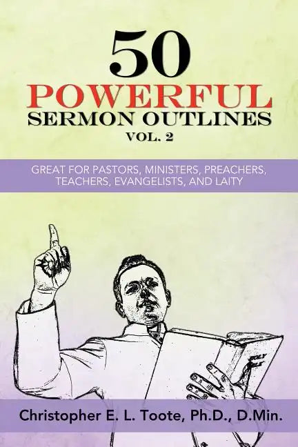 50 Powerful Sermon Outlines, Vol. 2: Great for Pastors, Ministers, Preachers, Teachers, Evangelists, and Laity - Paperback