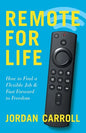 Remote for Life: How to Find a Flexible Job and Fast Forward to Freedom - Paperback