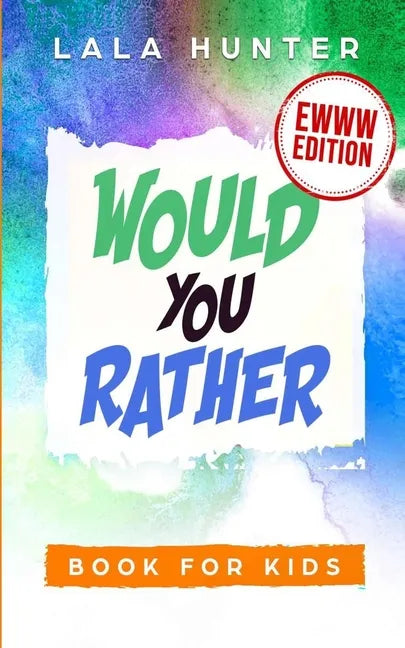 Would You Rather Book for Kids: EWWW EDITION: All the Ridiculous things you should know about me - Paperback