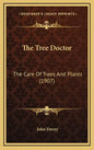 The Tree Doctor: The Care of Trees and Plants (1907) - Hardcover