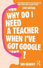 Why Do I Need a Teacher When I've Got Google?: The Essential Guide to the Big Issues for Every Teacher - Paperback