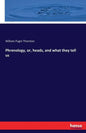 Phrenology, or, heads, and what they tell us - Paperback