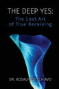 The Deep Yes: The Lost Art of True Receiving - Paperback