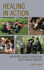 Healing in Action: Adventure-Based Counseling with Therapy Groups - Paperback