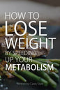 How To Lose Weight by Speeding Up Your Metabolism: Foods that Speed Up Your Metabolism and Metabolism Boosters - Paperback