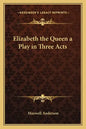 Elizabeth the Queen a Play in Three Acts - Paperback