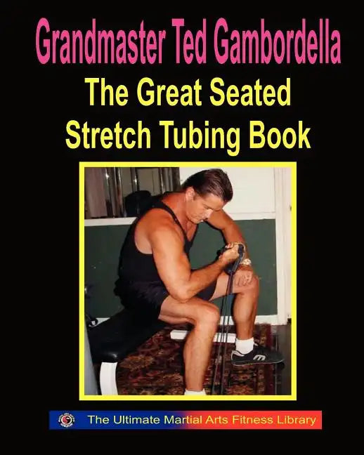 The Great Seated Stretch Tubing Book: Exercises You Can Do While Seated With A Stretch Tube - Paperback
