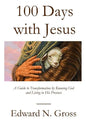 100 Days with Jesus: A Guide to Transformation by Knowing God and Living in His Presence - Paperback