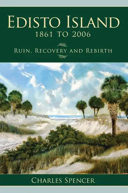 Edisto Island, 1861 to 2006: Ruin, Recovery and Rebirth - Hardcover