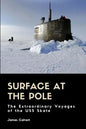 Surface at the Pole: The Extraordinary Voyages of the USS Skate - Paperback