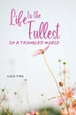 Life to the Fullest in a Troubled World - Paperback