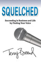 Squelched: Succeeding in Business and Life by Finding Your Voice - Paperback