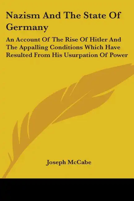 Nazism And The State Of Germany: An Account Of The Rise Of Hitler And The Appalling Conditions Which Have Resulted From His Usurpation Of Power - Paperback