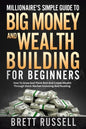 Millionaires Simple Guide to Big Money and Wealth Building For Beginners: How to Grow and Think Rich and Create Wealth Through Stock Market Investing - Paperback