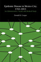Epidemic Disease in Mexico City, 1761-1813: An Administrative, Social, and Medical Study - Paperback