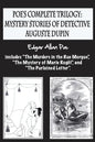 Poe's complete trilogy: mystery stories of detective Auguste Dupin: Includes "The Murders in the Rue Morgue", "The Mystery of Marie Rogêt", an - Paperback