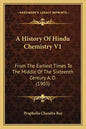 A History of Hindu Chemistry V1: From the Earliest Times to the Middle of the Sixteenth Century A. D. (1903) - Paperback