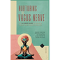 Nurturing the Vagus Nerve: The Ultimate Guide to Decrease Anxiety and Promote Wellness - Paperback