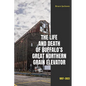 The Life and Death of Buffalo's Great Northern Grain Elevator: 1897-2023 - Paperback