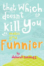 That Which Doesn't Kill You Makes You Funnier - Paperback