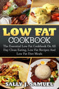 Low Fat Cookbook: The Essential Low Fat Cookbook On All Day Clean Eating, Low Fat Recipes And Low Fat Diet Meals - Paperback