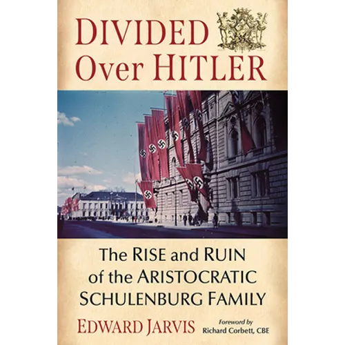 Divided Over Hitler: The Rise and Ruin of the Aristocratic Schulenburg Family - Paperback